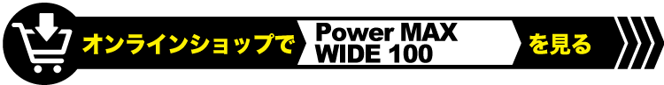 Power MAX WIDE 100